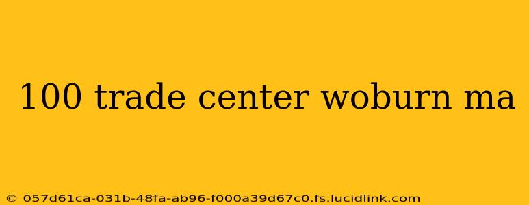 100 trade center woburn ma