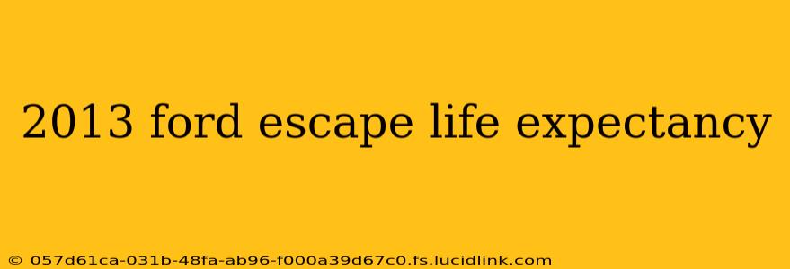 2013 ford escape life expectancy