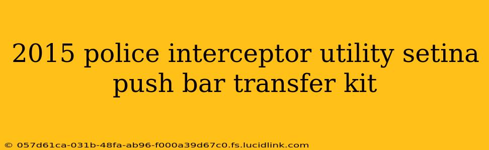 2015 police interceptor utility setina push bar transfer kit