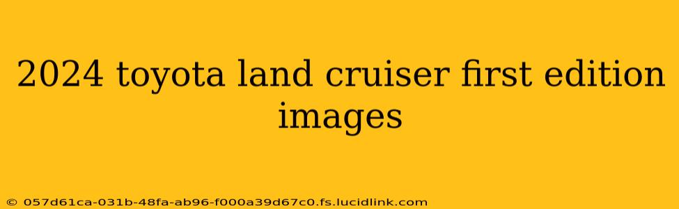 2024 toyota land cruiser first edition images