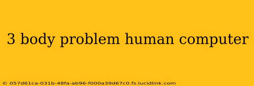 3 body problem human computer