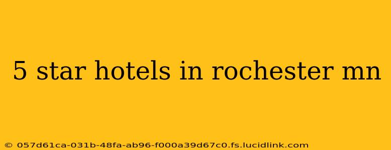 5 star hotels in rochester mn
