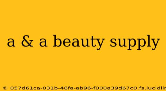 a & a beauty supply
