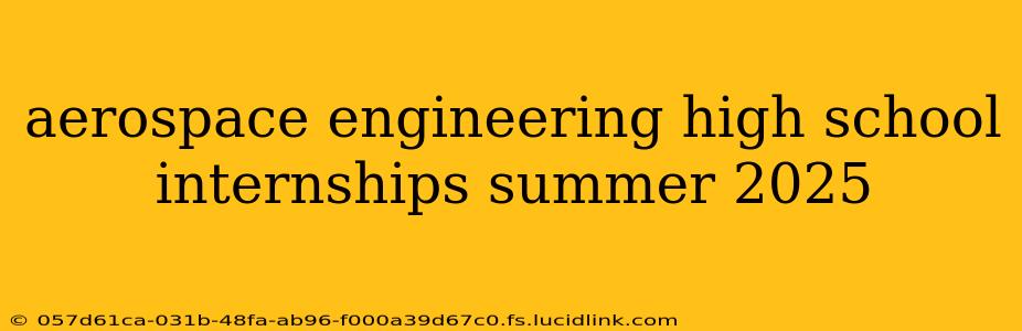 aerospace engineering high school internships summer 2025