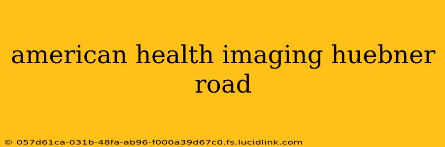 american health imaging huebner road