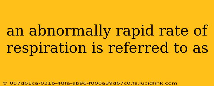 an abnormally rapid rate of respiration is referred to as