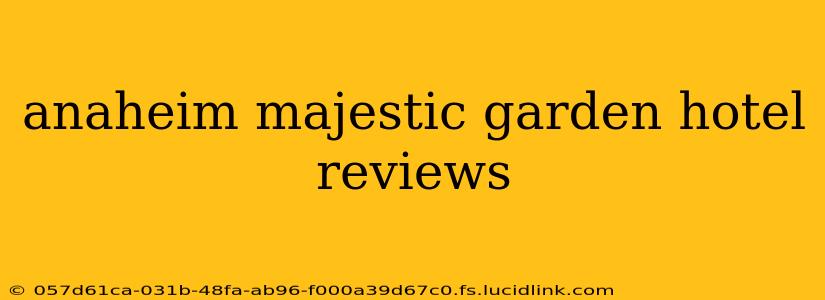 anaheim majestic garden hotel reviews