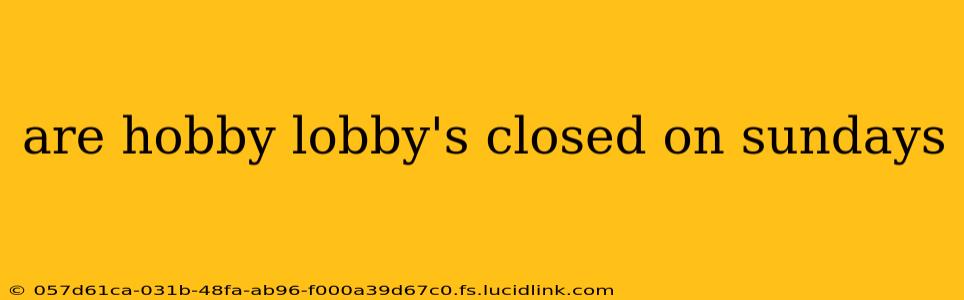 are hobby lobby's closed on sundays
