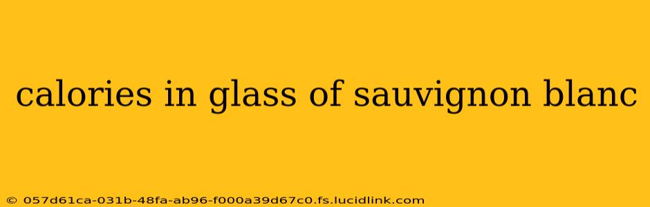 calories in glass of sauvignon blanc