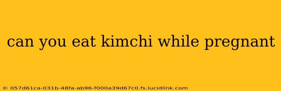 can you eat kimchi while pregnant