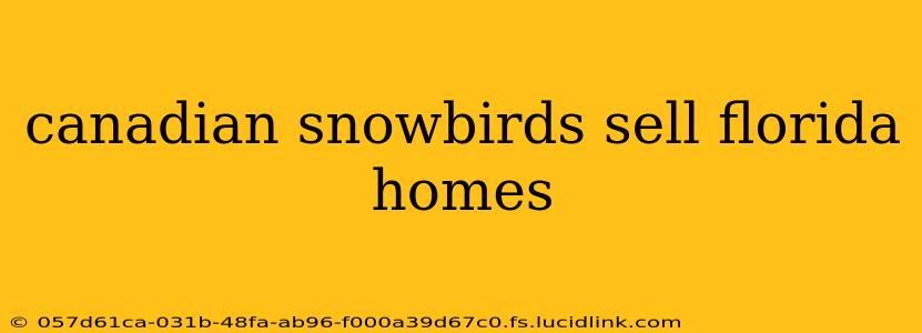 canadian snowbirds sell florida homes