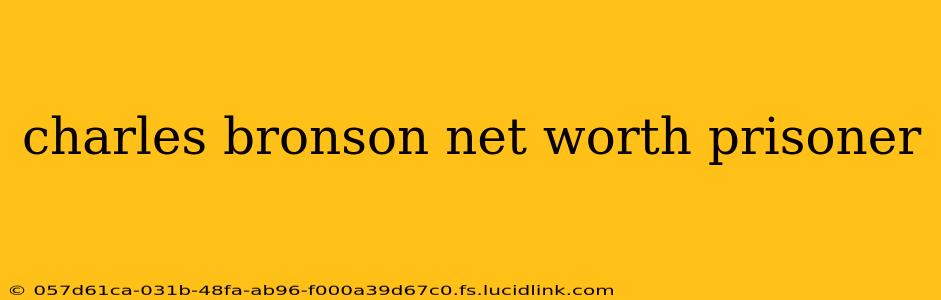 charles bronson net worth prisoner