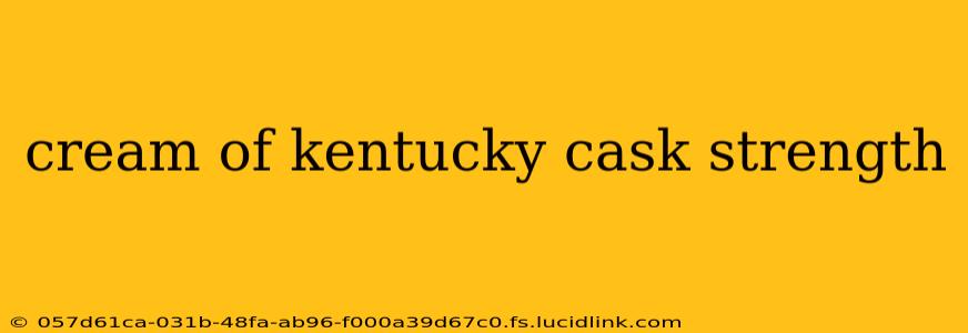 cream of kentucky cask strength
