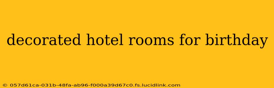 decorated hotel rooms for birthday