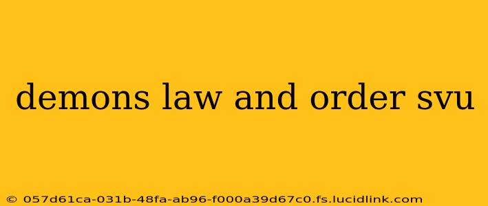 demons law and order svu