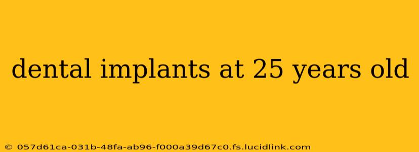 dental implants at 25 years old