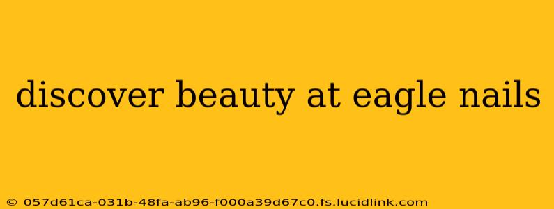 discover beauty at eagle nails