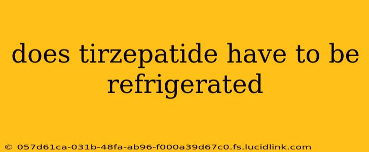 does tirzepatide have to be refrigerated