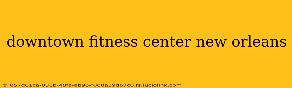 downtown fitness center new orleans
