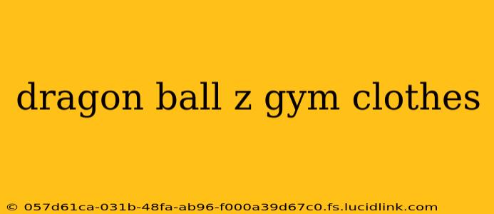 dragon ball z gym clothes