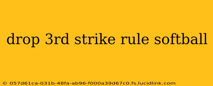 drop 3rd strike rule softball