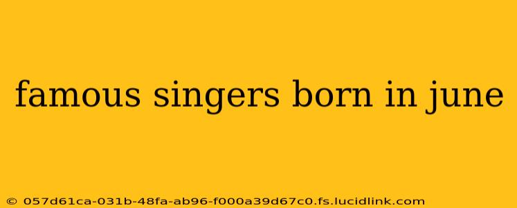 famous singers born in june