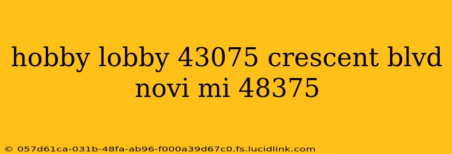hobby lobby 43075 crescent blvd novi mi 48375