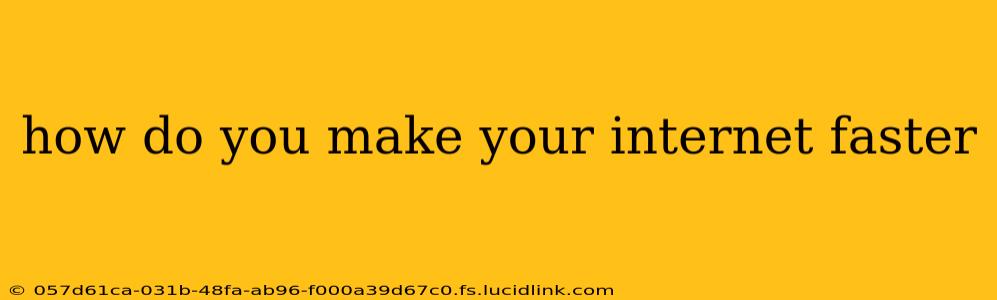 how do you make your internet faster
