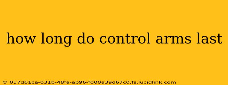 how long do control arms last