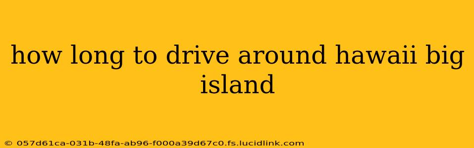 how long to drive around hawaii big island