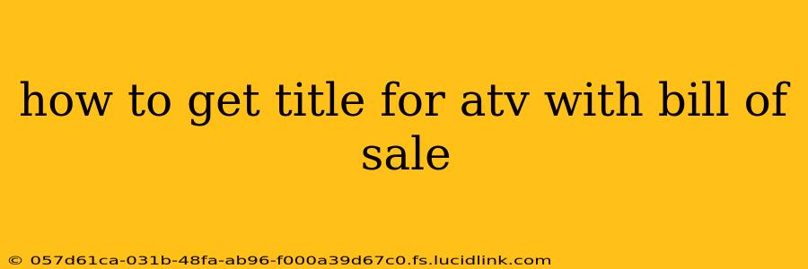 how to get title for atv with bill of sale
