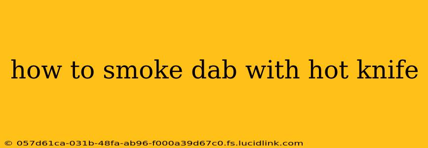 how to smoke dab with hot knife