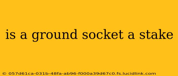 is a ground socket a stake