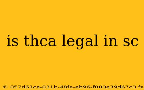 is thca legal in sc