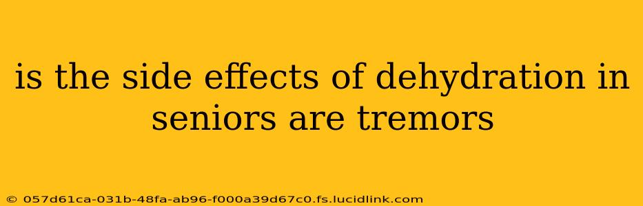 is the side effects of dehydration in seniors are tremors