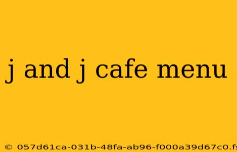 j and j cafe menu