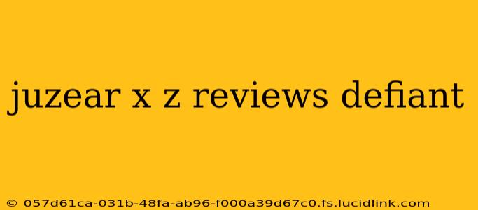 juzear x z reviews defiant
