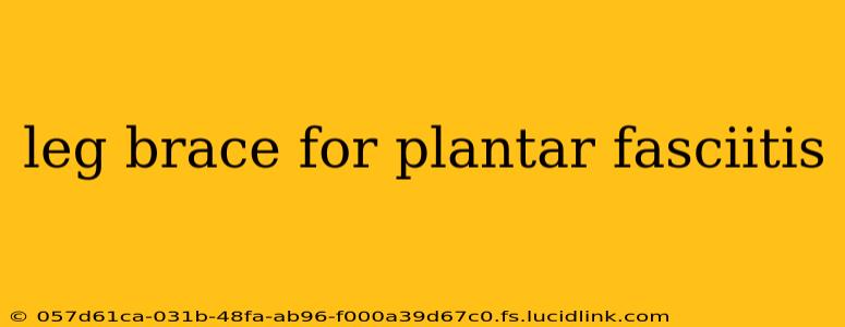 leg brace for plantar fasciitis