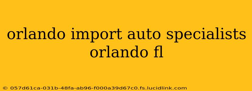 orlando import auto specialists orlando fl