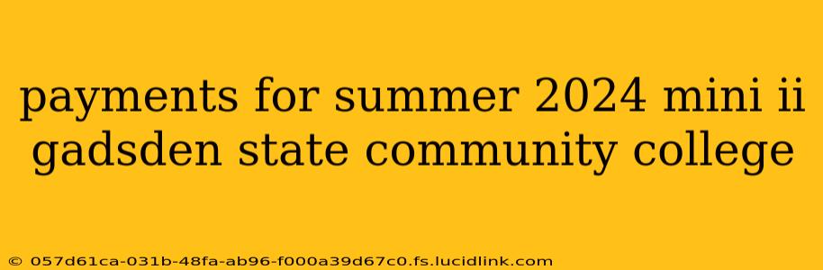payments for summer 2024 mini ii gadsden state community college