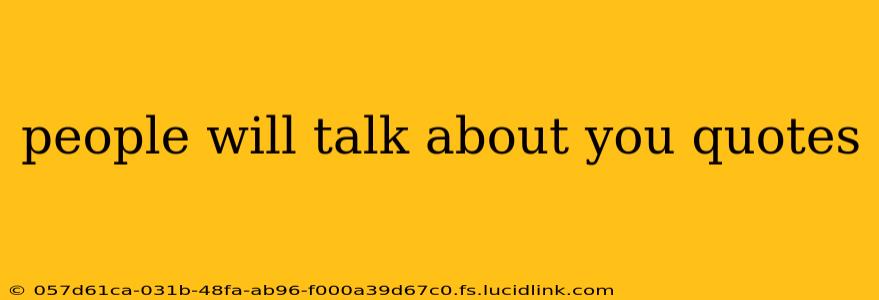 people will talk about you quotes