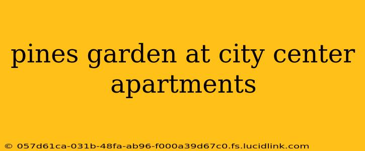 pines garden at city center apartments