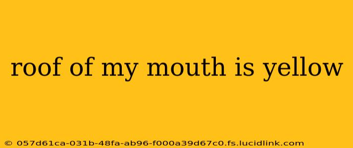 roof of my mouth is yellow