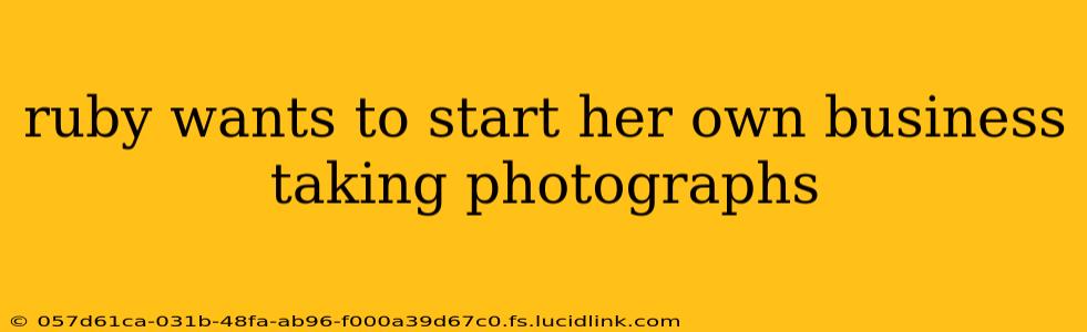 ruby wants to start her own business taking photographs