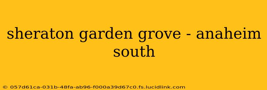 sheraton garden grove - anaheim south