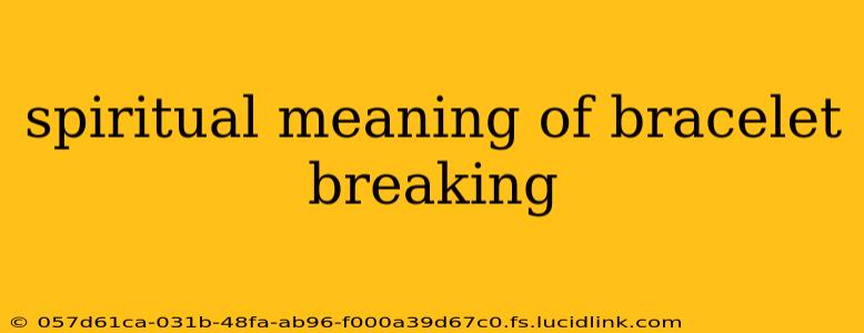 spiritual meaning of bracelet breaking