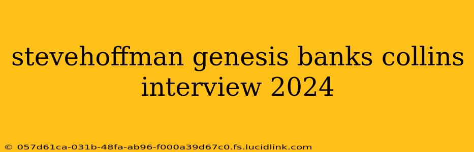 stevehoffman genesis banks collins interview 2024