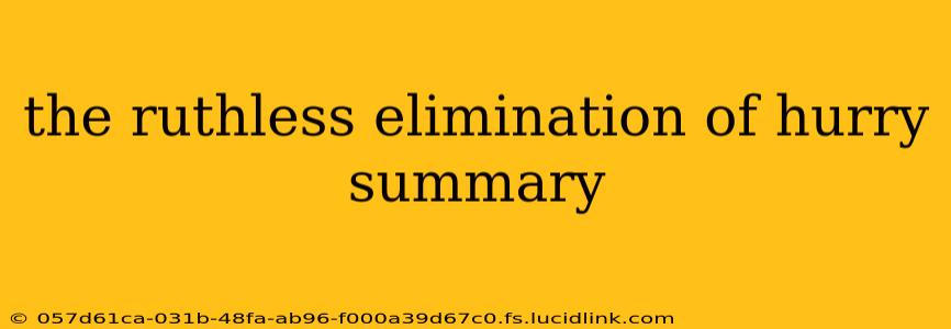 the ruthless elimination of hurry summary