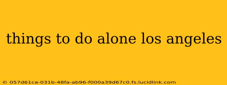 things to do alone los angeles