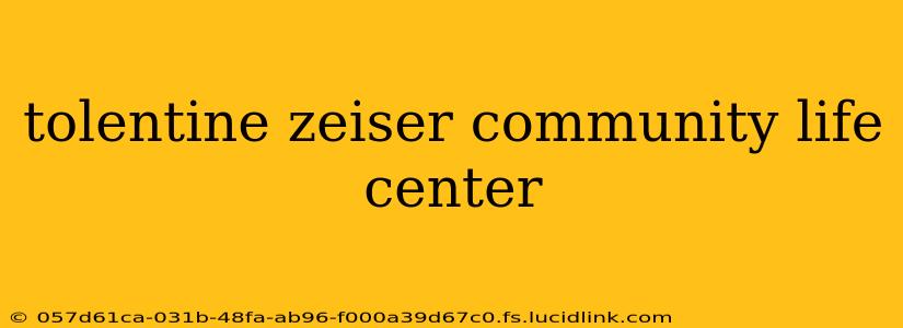 tolentine zeiser community life center